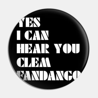 Yes I Can Hear You Clem Fandango Pin