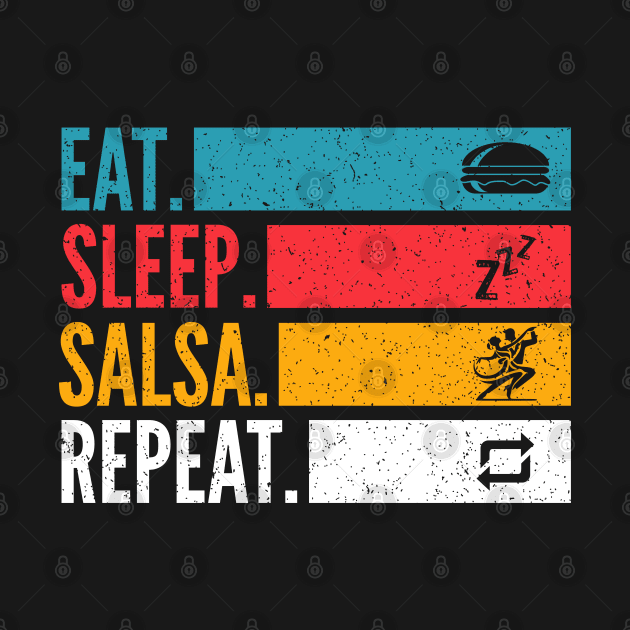 Eat Sleep Salsa Repeat For Salsa Dancer by Primo Style