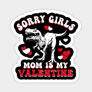 Funny Sarcastic Valentine | Sorry Girls My Mom Is My Valentine Magnet