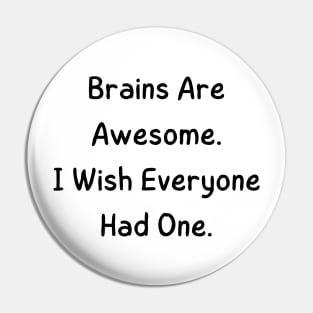 Brains are awesome i wish everyone had one Pin