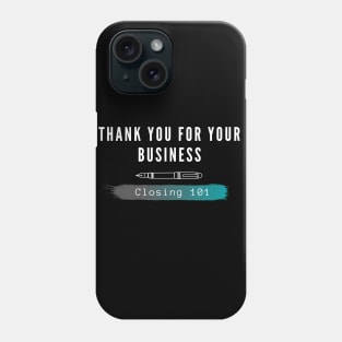 Closing 101 - Thank you for your business Phone Case