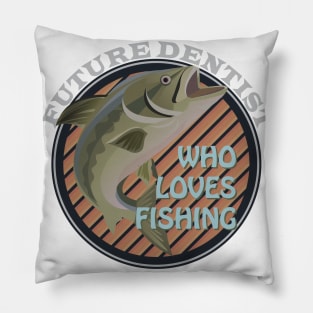 Future Dentist who loves fishing Pillow