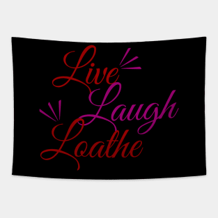 Live! Laugh! L O A T H E Tapestry