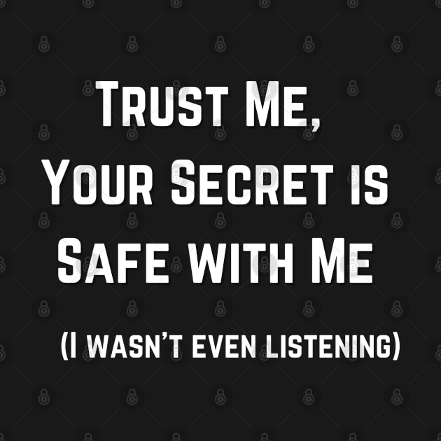 Trust Me Your Secret Is Safe With Me by Tees by Confucius