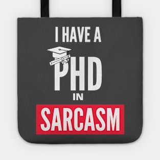 I Have A PHD In Sarcasm Tote