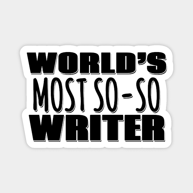 World's Most So-so Writer Magnet by Mookle