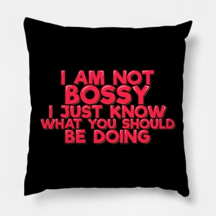 I am Not Bossy I Just Know What You Should Be Doing Pillow