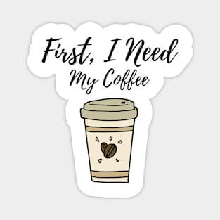 First, I Need My Coffee Magnet