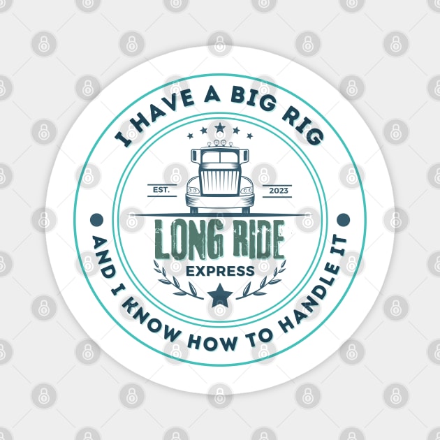 I have a big rig and I know how to handle it - Funny Trucker Design Magnet by WarFX Designs