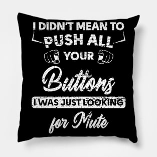 I Am Looking for Your Mute Button Funny Pillow