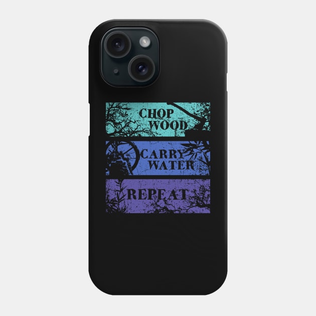 Chop Wood, Carry Water, Repeat Phone Case by TKsuited