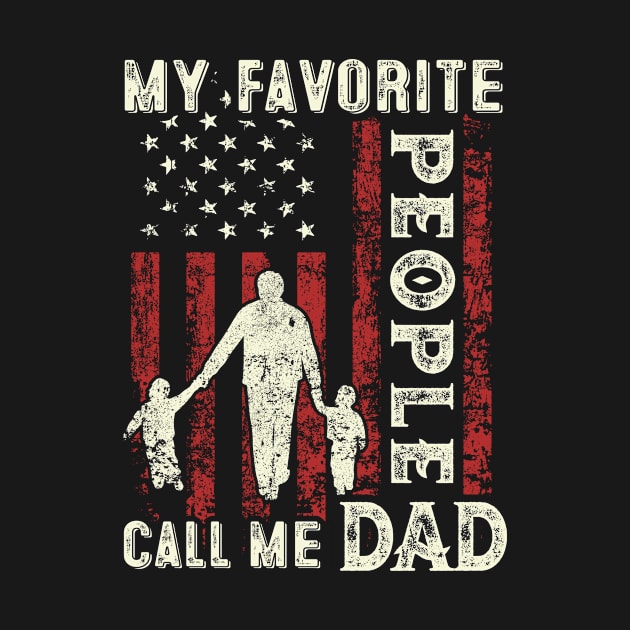 My Favorite People Call Me Dad US Flag Funny Dad Gifts Fathers Day by Shops PR