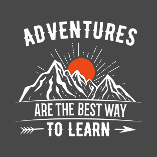 adventures are the best way to learn T-Shirt