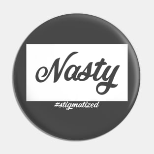 Nasty - Stigmatized Pin