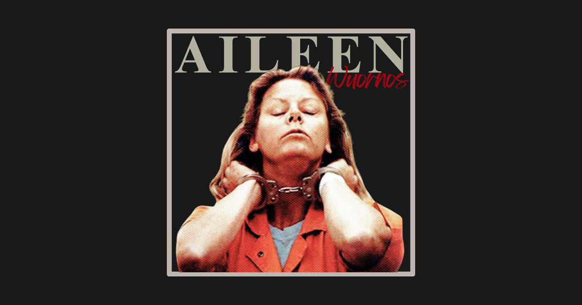 Aileen Wuornos / True Crime Fan Design - Aileen Wuornos - T-Shirt ... Aileen Wuornos / True Crime Fan Design - Aileen Wuornos - T-Shirt ...