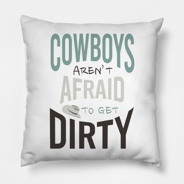 Cowboys Aren't Afraid to Get Dirty Pillow by whyitsme