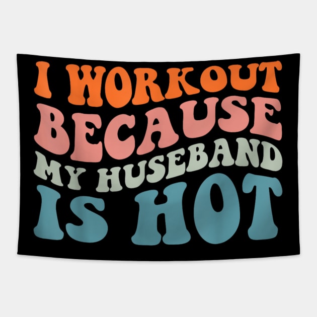 I Workout Because My Husband Is Hot Funny Gym Outfit Tapestry by rhazi mode plagget