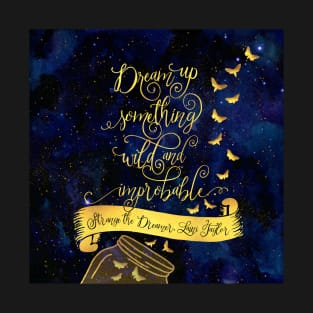 Dream up something wild and improbable. Strange the Dreamer T-Shirt