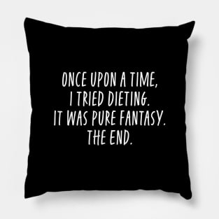 Once Upon A Time I Tried Dieting It Was Pure Fantasy Pillow