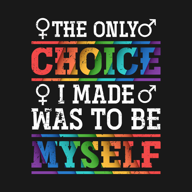 Retro The Only Choice I Made Was To Be Myself Gay Pride by shirtsyoulike