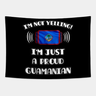 I'm Not Yelling I'm A Proud Guamanian - Gift for Guamanian With Roots From Guam Tapestry