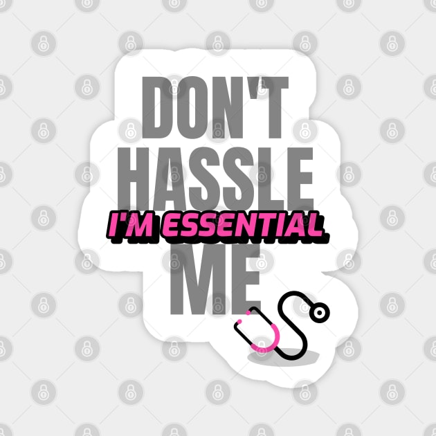 Dont Hassle Me Im Essential (Medical Pink) Magnet by M is for Max
