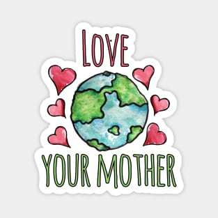 Love your mother earth day Magnet