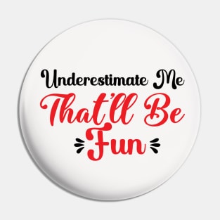 Underestimate Me That'll Be Fun Funny Proud and Confidence Pin