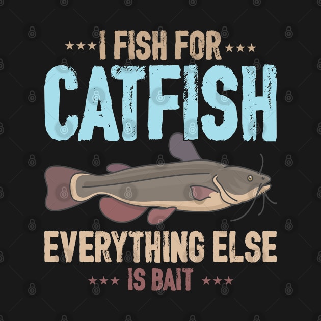 I Fish For Catfish Everything Else Is Bait by tasnimtees