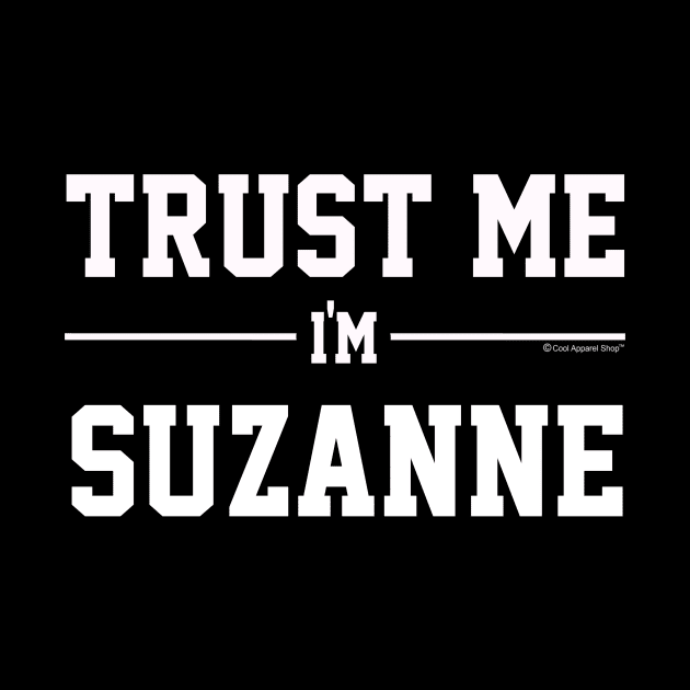 Trust Me Im SUZANNE. Cool Gift Idea For Friends by CoolApparelShop