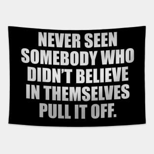 Never seen somebody who didn’t believe in themselves pull it off Tapestry