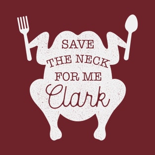 Save The Neck For Me Clark T-Shirt