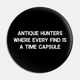 Antique Hunters Where Every Find is a Time Capsule Pin