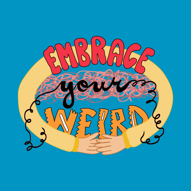 Embrace Your Weird by gloobella