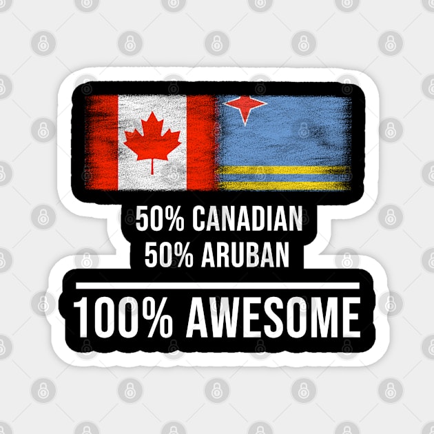 50% Canadian 50% Aruban 100% Awesome - Gift for Aruban Heritage From Aruba Magnet by Country Flags