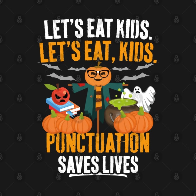 Let's Eat Kids Punctuation Saves Lives Funny Teacher Halloween by trendingoriginals