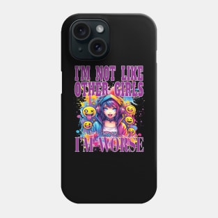 I'm Not Like Other Girls I'm Worst Fun Girl Party Nite Out Phone Case