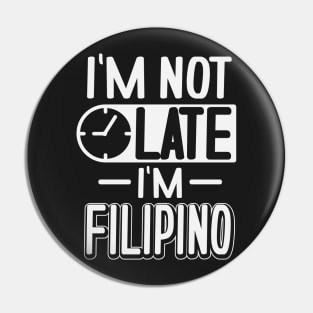 I'm Not Late I'm Filipino Pin