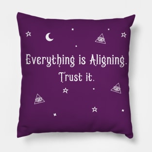 Everything is Aligning. Trust it Pillow