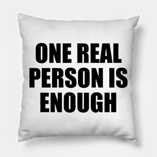 One real person is enough Pillow