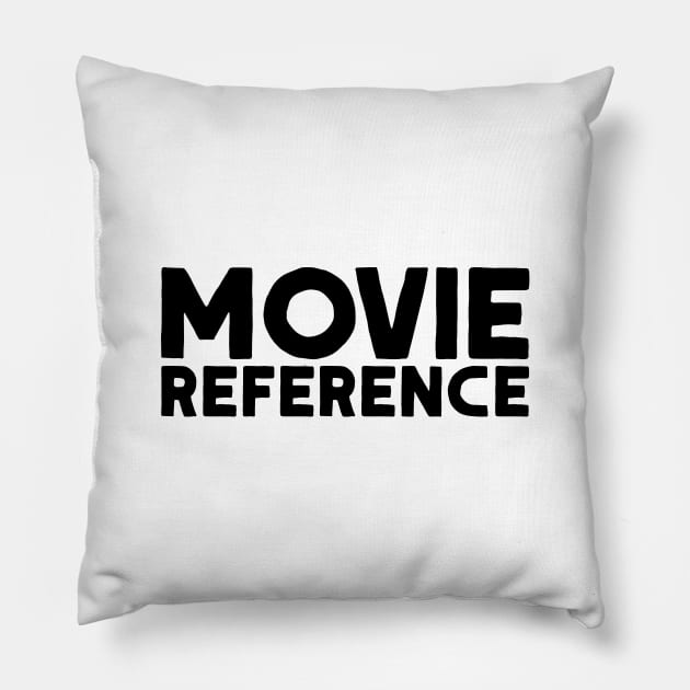 Movie Reference Pillow by  TigerInSpace