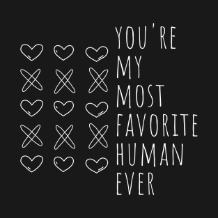 You're My Most Favorite Human Ever. Cute Valentines Day Pun. T-Shirt