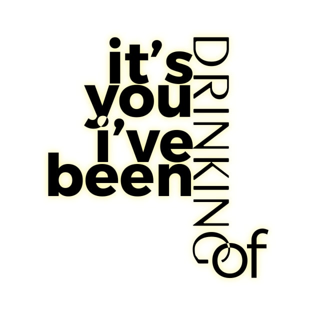 it's you i've been drinking of by at1102Studio