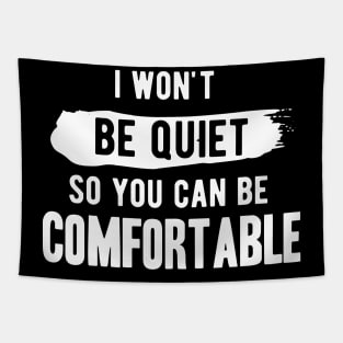 I won't be quiet so you can be comfortable Tapestry