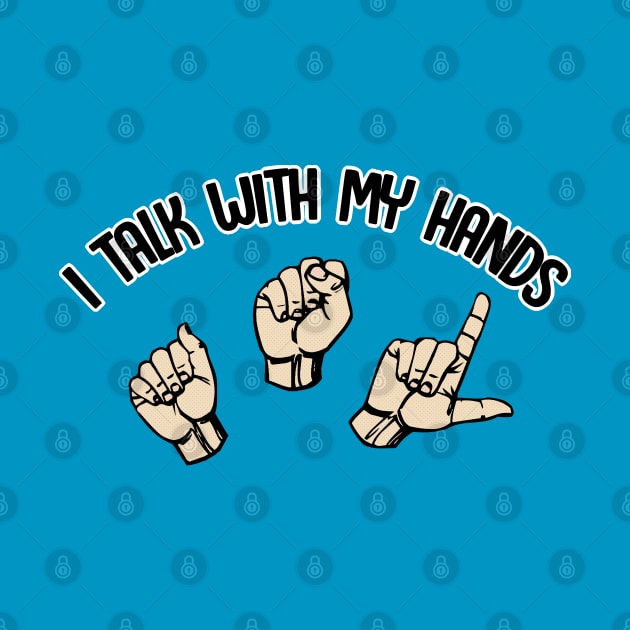 I Talk With My Hands - Sign Language Design by DankFutura