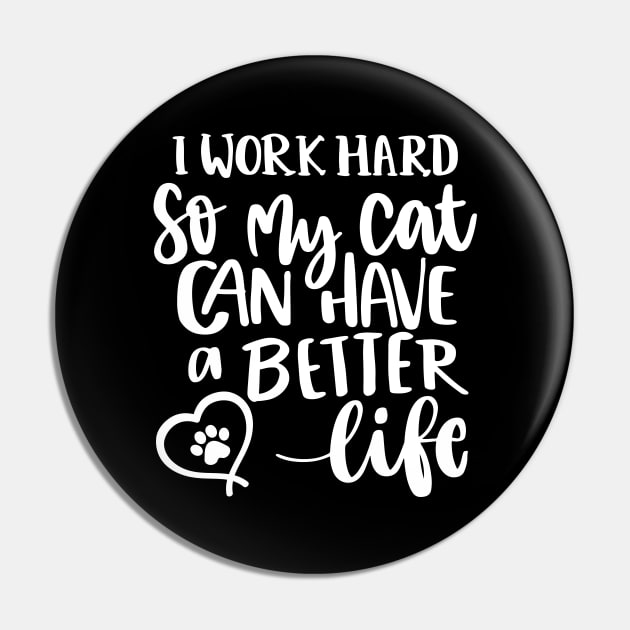 I Work Hard So My Cat Can Have A Better Life. Funny Cat Lover Quote. Pin by That Cheeky Tee