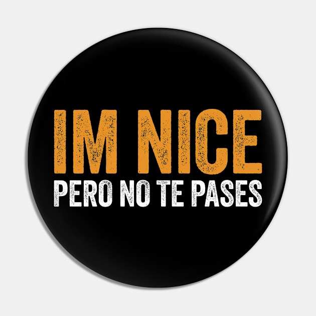 Im Nice Pero No Te Pases Pin by Sarjonello
