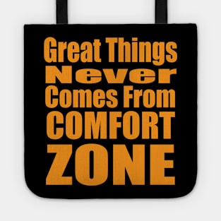 Great Things Never Comes from Comfort Zone Tote