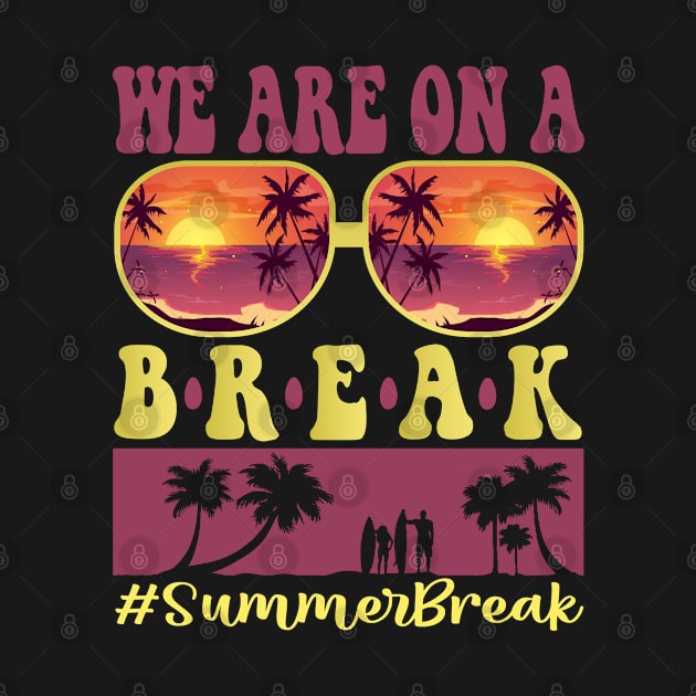 We Are On A Break Glasses Summer Break Viwe Groovy Summer Teacher by SILVER01
