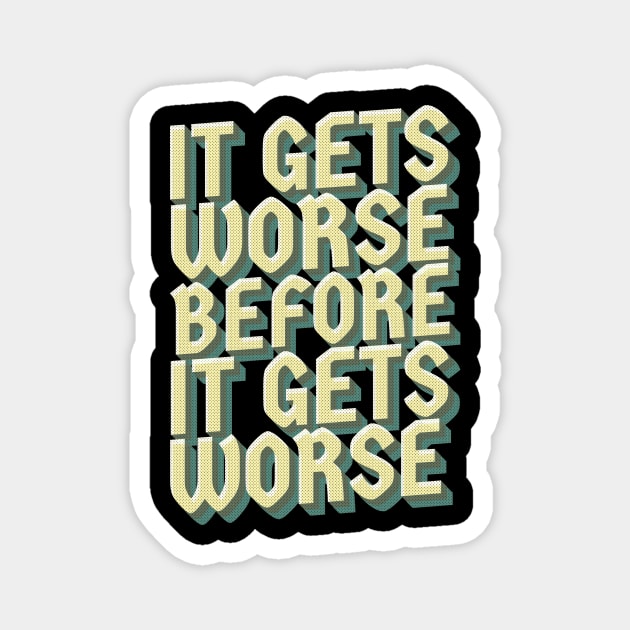 It Gets Worse - retro vintage Magnet by SUMAMARU